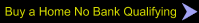Buy a Home No Bank Qualifying